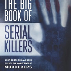 free read✔ The Big Book of Serial Killers Volume 2: Another 150 Serial Killer