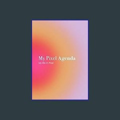 [PDF] ❤ My Pixel Agenda: My life in pixel Read Book