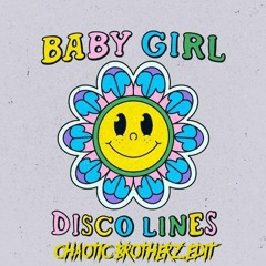 Disco Lines - BABY GIRL [Chaotic Brotherz Edit]