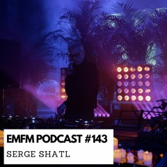 Serge Shatl - EMFM Podcast #143