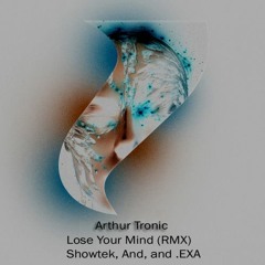 Lose Your Mind Remix - (Showtek, ANG, and .EXA)