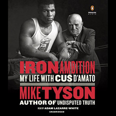 [ACCESS] PDF ✓ Iron Ambition: My Life with Cus D'Amato by  Mike Tyson,Adam Lazarre-Wh
