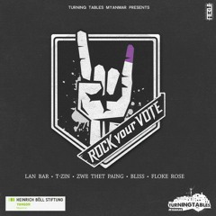 Rock Your Vote(Lan Bar,Zwe thet Paing,Floke Rose,Bliss,T-Zin)