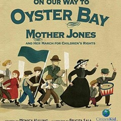[READ] EBOOK 💑 On Our Way to Oyster Bay: Mother Jones and Her March for Children's R
