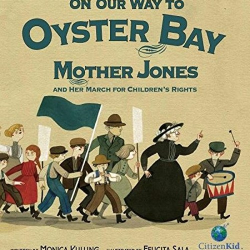 [READ] EBOOK 💑 On Our Way to Oyster Bay: Mother Jones and Her March for Children's R