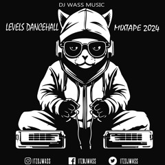 DJ WASS - LEVELS DANCEHALL MIXTAPE 2024