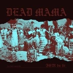 FEM du lit - DEAD MAMA (Single)