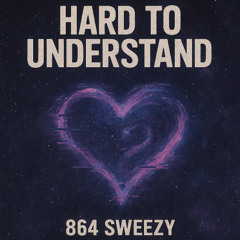 Hard To Understand (Prod. 864Sweexy & Kello Supremo)