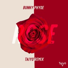 Bunny Phyoe - Rose (Taiyō Remix)