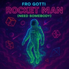 Rocket Man (Need Somebody)