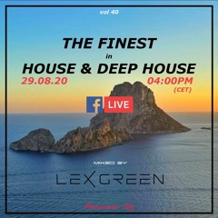 The Finest in House & Deep House vol 40 mixed by LEX GREEN