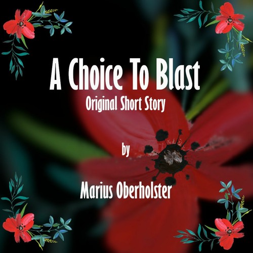 A Choice To Blast - Short Story written and read by Marius Oberholster