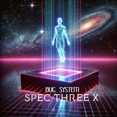 BUG SYSTEM - SPEC THREE X