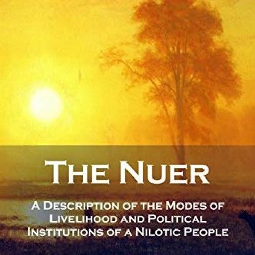 download EBOOK 🖌️ The Nuer: A Description of the Modes of Livelihood and Political I