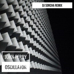Oscillator - John Perry (Dj Sorcha Remix) (2019) Download Link Below