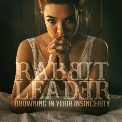 Rabbit Leader - Drowning in Your Insincerity