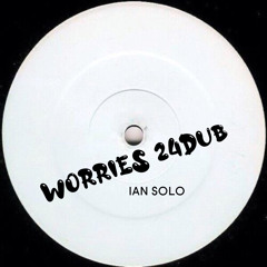 Worries 24Dub - Ian Solo
