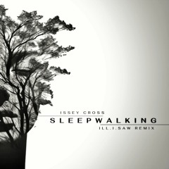 Issey Cross - Sleepwalking (ill.i.saw Remix)