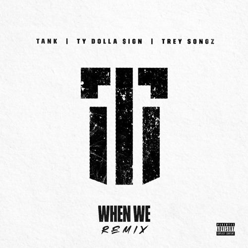 When We (Remix) [feat. Ty Dolla $ign and Trey Songz] (Remix)