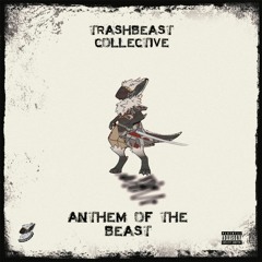 TRASHBEASTS - ANTHEM OF THE BEAST (MEGACOLLAB)