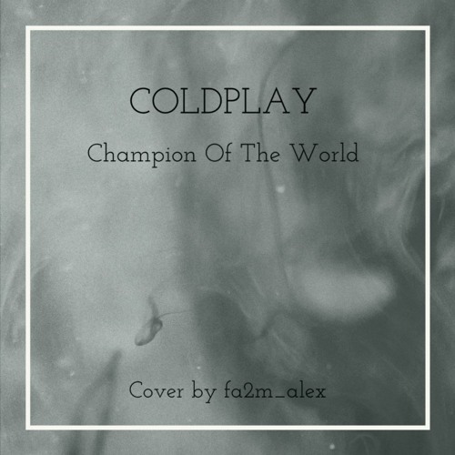 Stream Coldplay - Champion Of The World (cover by fa2m_alex) by fa2m_alex |  Listen online for free on SoundCloud