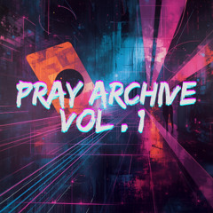 PRAY ARCHIVE VOL.1