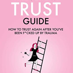 [FREE] KINDLE 📮 The Irreverent Trust Guide: How to Trust Again After You've Been F*c