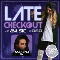MARIANA BO & AVI SIC | LATE CHECKOUT | EPISODE 080
