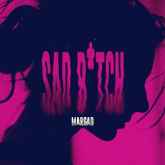 Margad - Sad B*tch