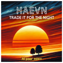 HAEVN - Trade It For The Night (Al Päär Remix) [Afro House] 🔻 FREE DOWNLOAD