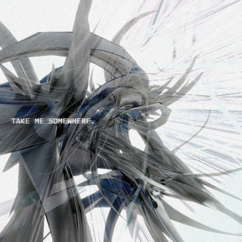 TAKE ME SOMEWHERE (AVAILABLE ON BANDCAMP)