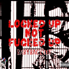 LOCKED UP NOT FUCKED UP