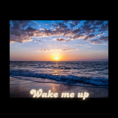 Wake me up