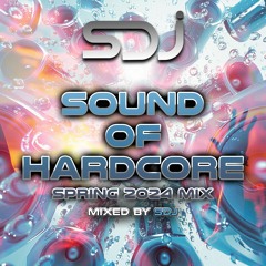 SDJ - Sound Of Hardcore - Spring 2024 Mix