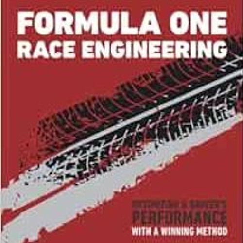 [GET] PDF 🗃️ Formula One Race Engineering: Optimizing a Driver’s Performance with a