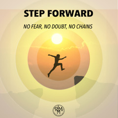 STEP  FORWARD  NO FEAR, NO DOUBT, NO CHAINS