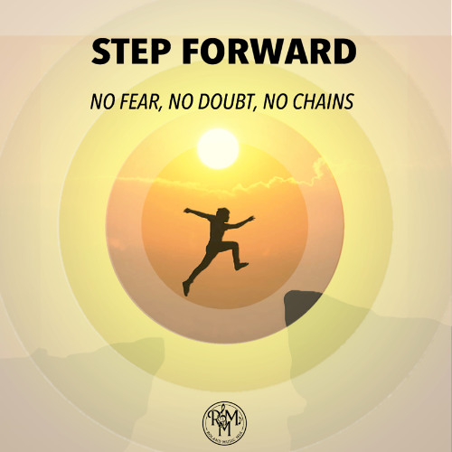 STEP  FORWARD  NO FEAR, NO DOUBT, NO CHAINS