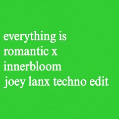 everything is romantic x innerbloom (Joey Lanx Techno Edit)