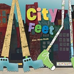 [GET] [EPUB KINDLE PDF EBOOK] City Feet | Juvenile Narrative Fiction Book | Reading Age 4-8 | Grade