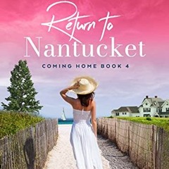 Get PDF EBOOK EPUB KINDLE Return to Nantucket Book 4 Coming Home: Clean Romance & Wom