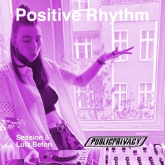 Positive Rhythm Session 5: Lutz Beton