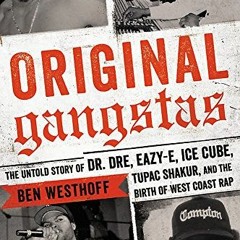 ✔️ Read Original Gangstas: The Untold Story of Dr. Dre, Eazy-E, Ice Cube, Tupac Shakur, and the