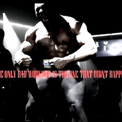 THE ONLY BAD WORKOUT IST THE ONE THAT DIDNT HAPPEN