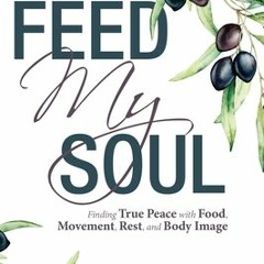 Feed My Soul: Finding True Peace with Food Movement Rest and Body Image - Kristen Bunger Rd