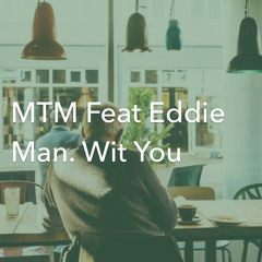 Wit You-Eddie Man Feat MTM