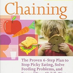 ( 1eR ) Food Chaining: The Proven 6-Step Plan to Stop Picky Eating, Solve Feeding Problems, and Expa