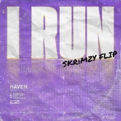 HAVEN - I Run [SKRiMZY FLIP]