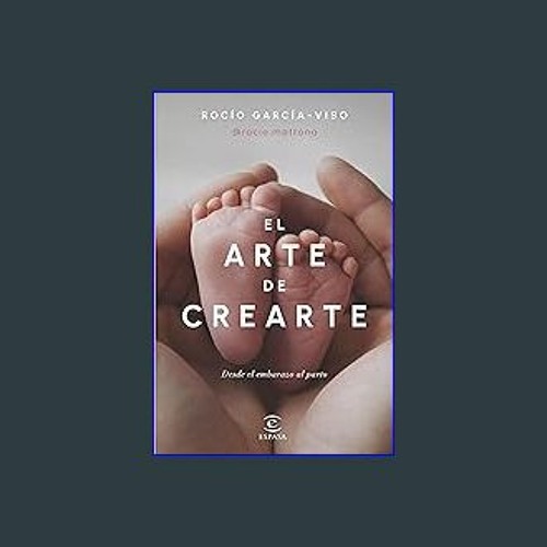 Stream [Ebook] 🌟 El arte de crearte: Desde el embarazo al parto (Bienestar  y salud) (Spanish Edition) Rea by Fiegelzoebischhwo
