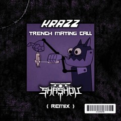 KRAZZ - TRENCH MATING CALL (SHASHOU REMIX) [FREE DL]