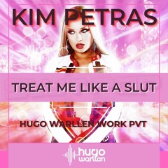 Kim Petras. Walter Caminha. R Daglar - Treat Me Like A Slut (Hugo Warllen Work PVT)FREE DOWNLOAD
